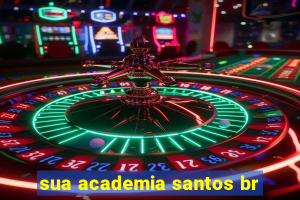 sua academia santos br